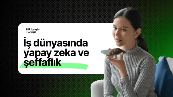 İş Hayatında Yeni Dönem: Yapay Zeka, Ücret Şeffaflığı ve Yetenek Savaşları