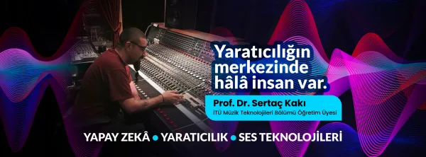 Yapay Zeka, Ses Teknolojileri ve İnsan Dokunuşu: Geleceğin Yaratıcı Profesyoneli Nasıl Şekilleniyor?