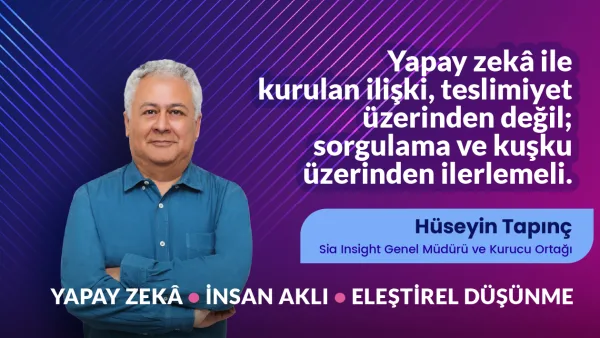 Yapay Zeka ile Kurulan İlişki, Teslimiyet Üzerinden Değil; Sorgulama ve Kuşku Üzerinden İlerlemeli